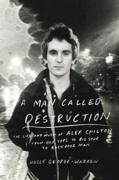Holly George-Warren/A Man Called Destruction@ The Life and Music of Alex Chilton, from Box Tops